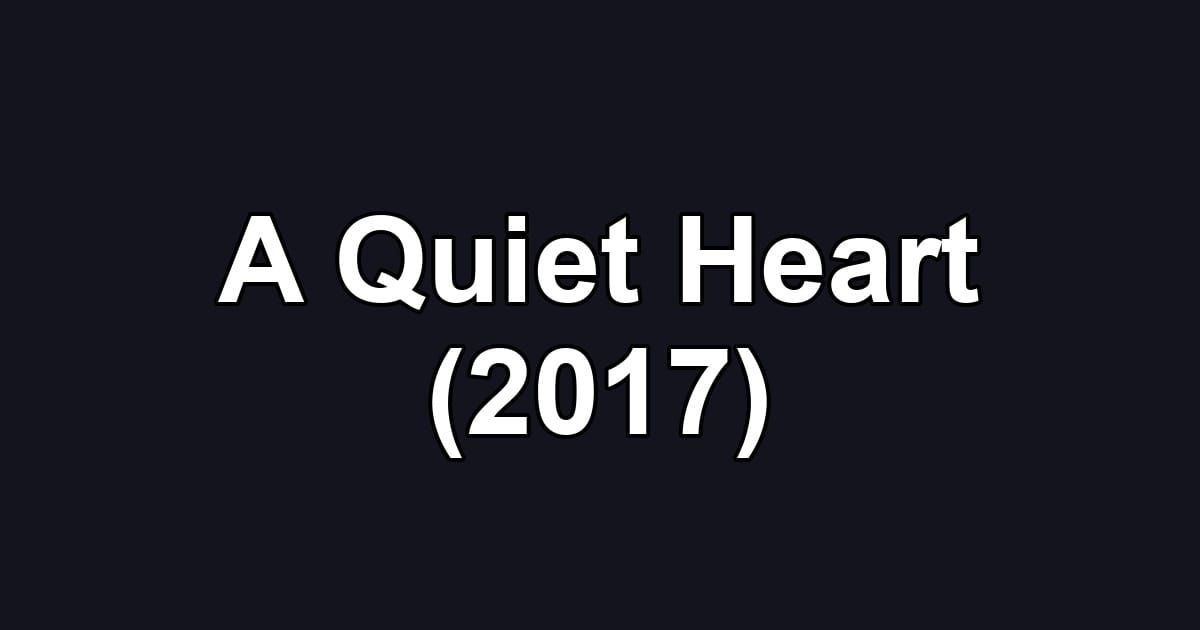 A Quiet Heart (2017)
