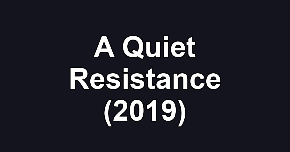 A Quiet Resistance (2019)