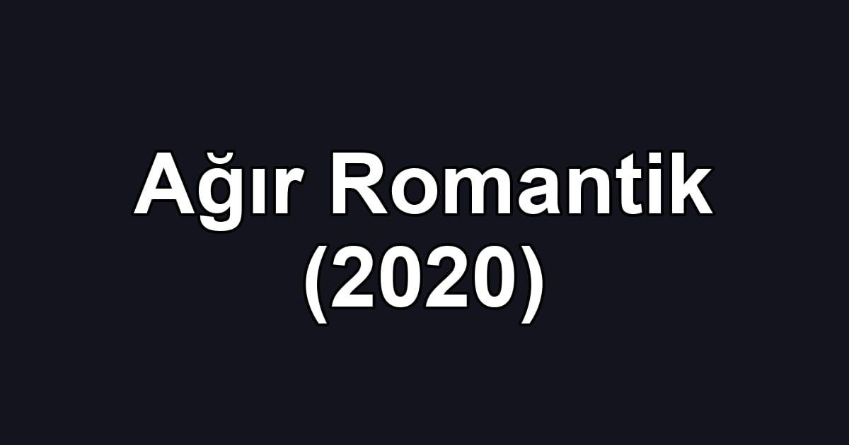 Ağır Romantik (2020)