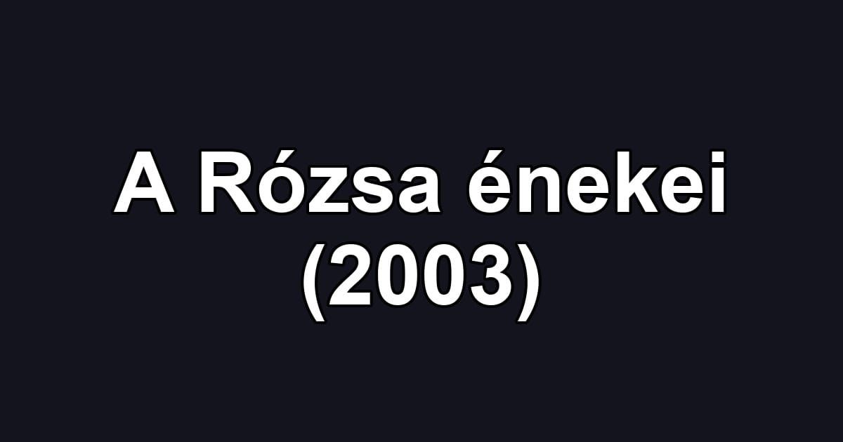 A Rózsa énekei (2003)
