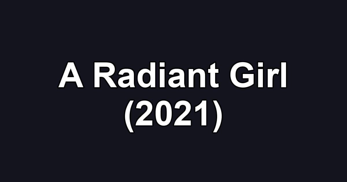 A Radiant Girl (2021)