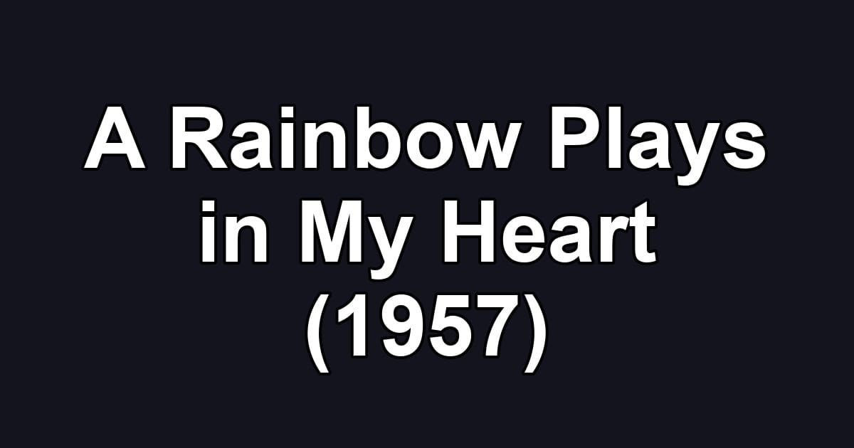 A Rainbow Plays in My Heart (1957)