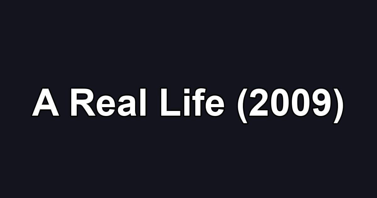 A Real Life (2009)