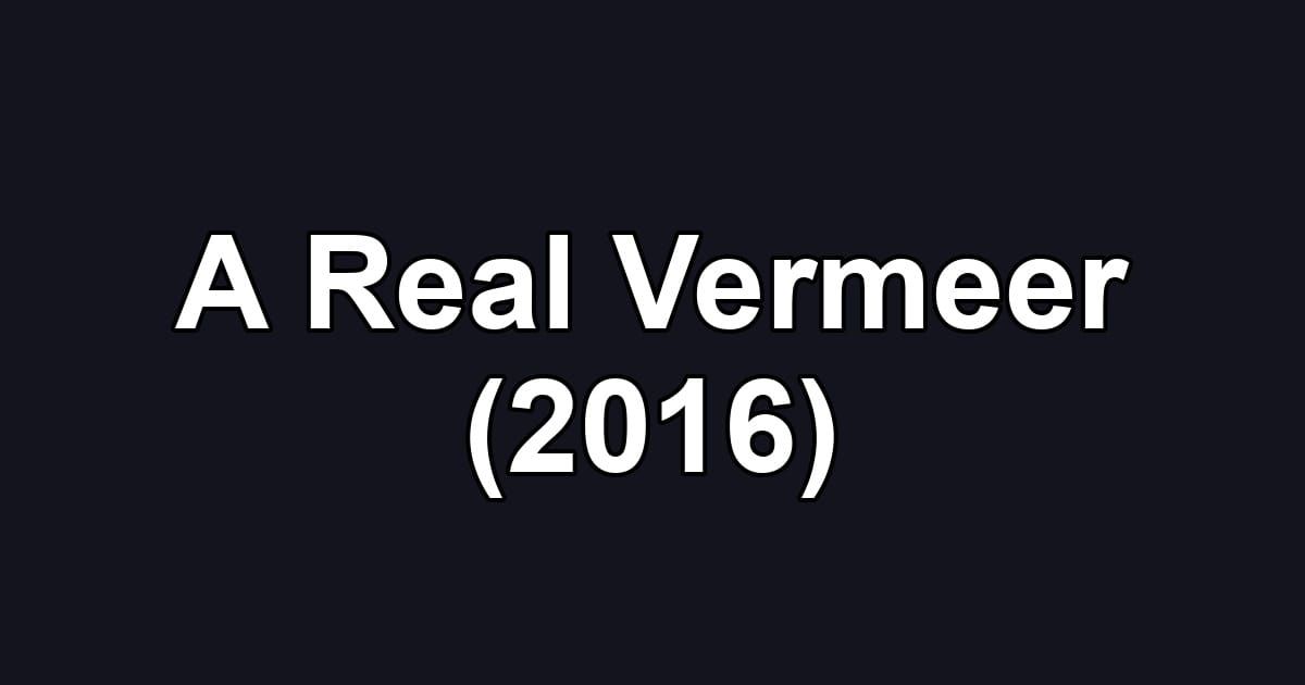 A Real Vermeer (2016)