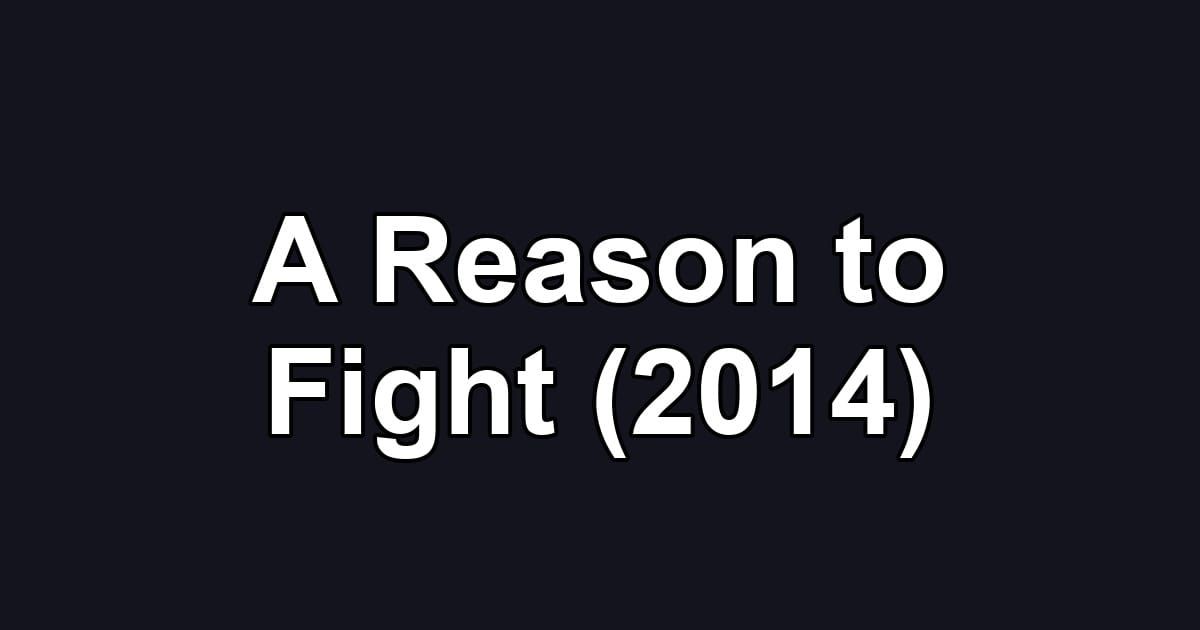 A Reason to Fight (2014)