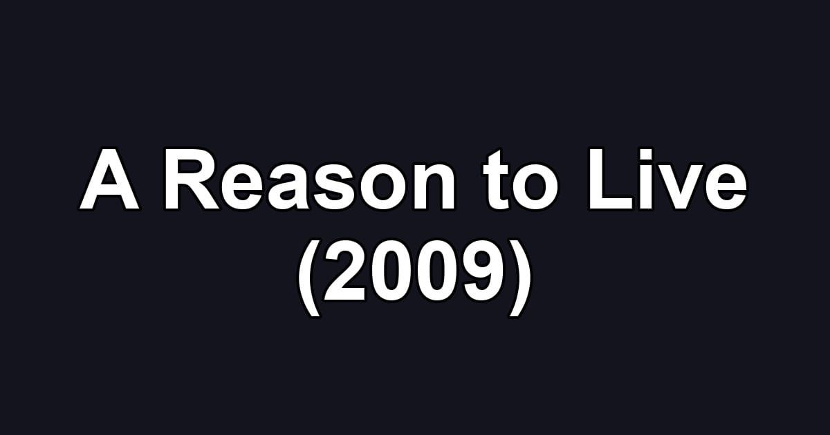 A Reason to Live (2009)