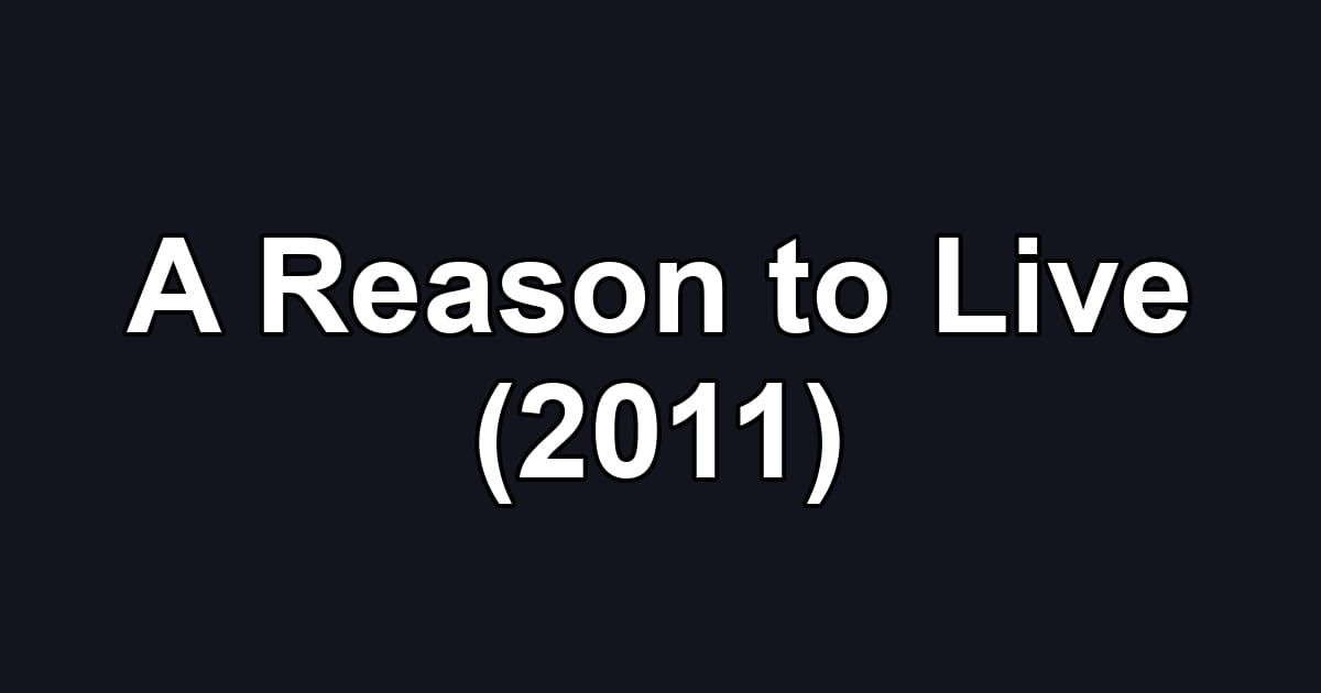 A Reason to Live (2011)