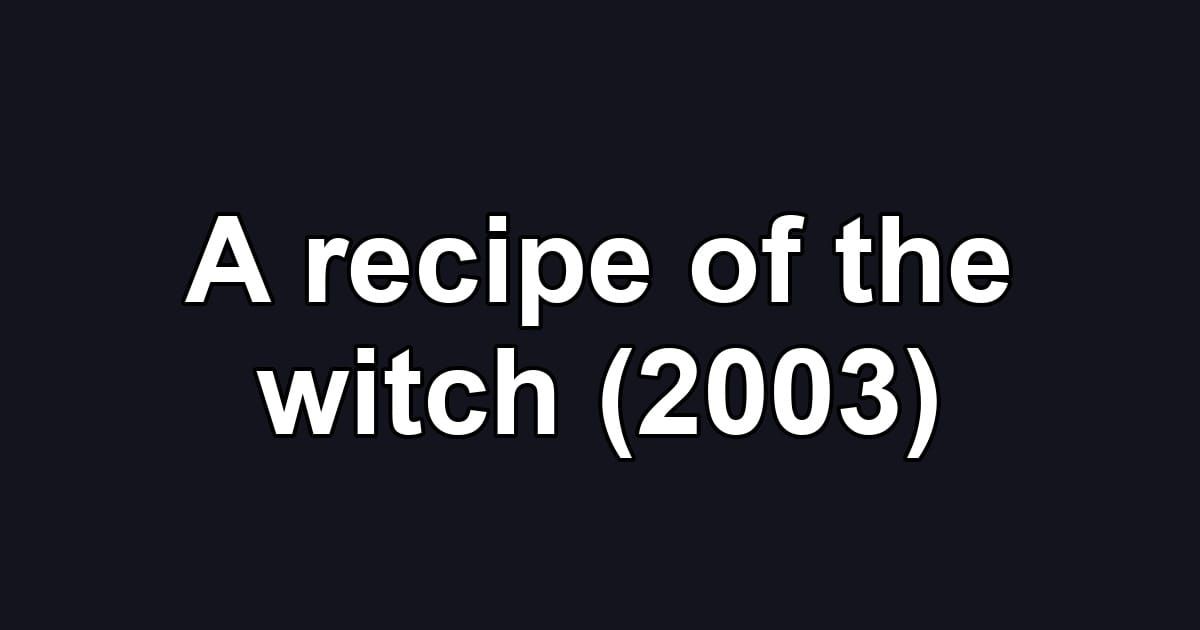 A recipe of the witch (2003)