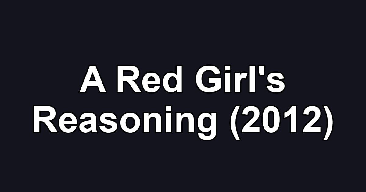 A Red Girl's Reasoning (2012)