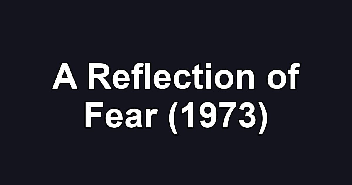 A Reflection of Fear (1973)