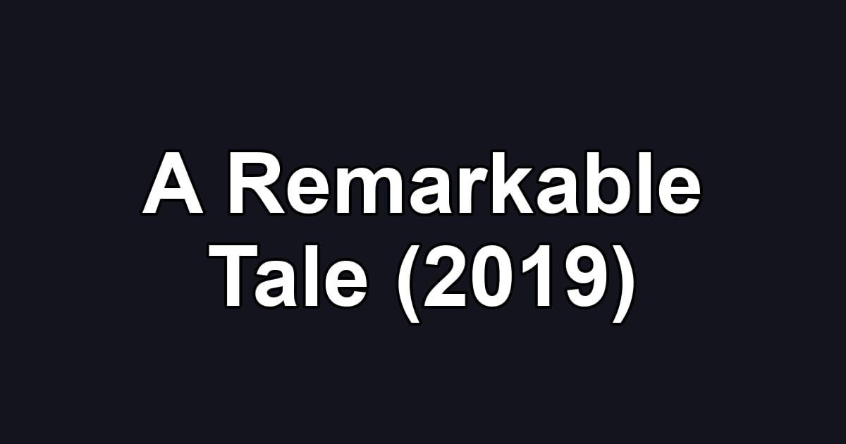 A Remarkable Tale (2019)