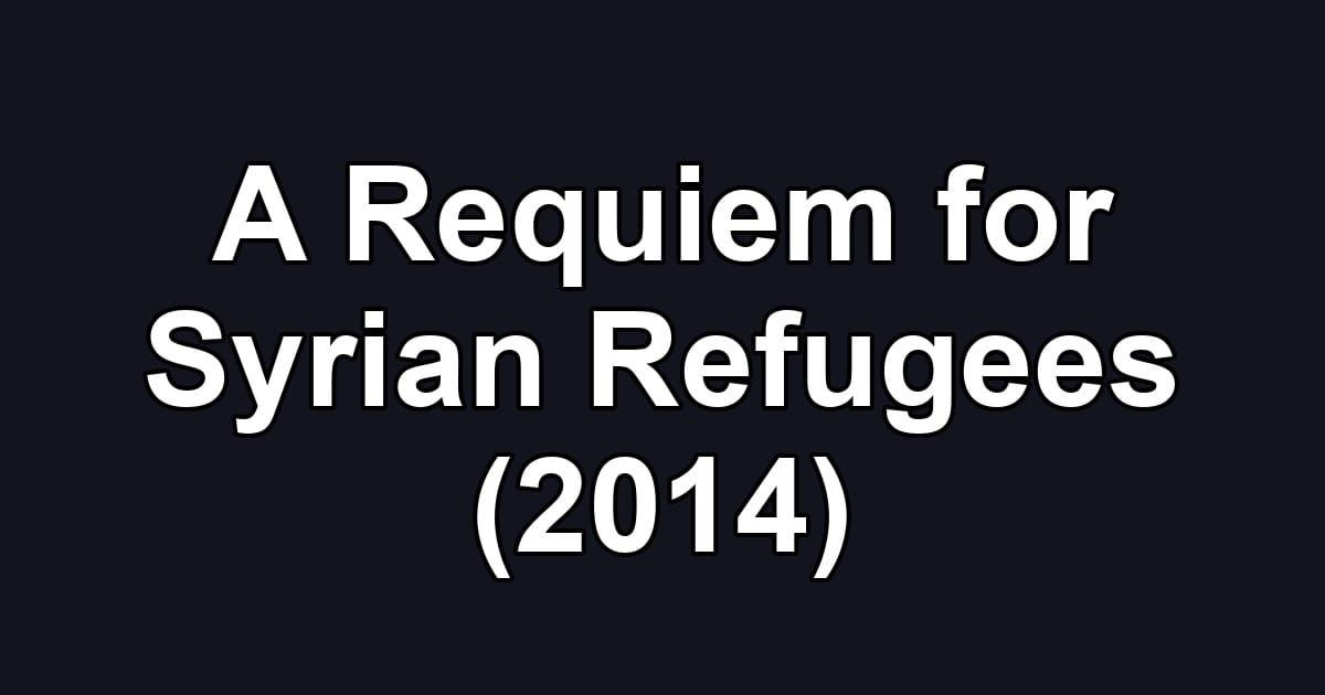 A Requiem for Syrian Refugees (2014)