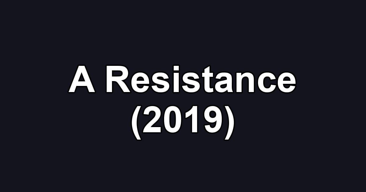 A Resistance (2019)