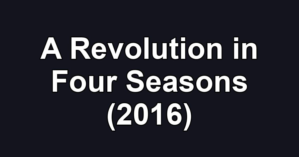 A Revolution in Four Seasons (2016)