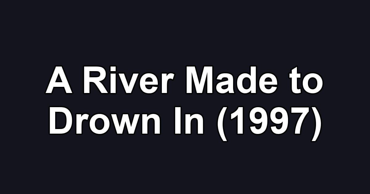 A River Made to Drown In (1997)