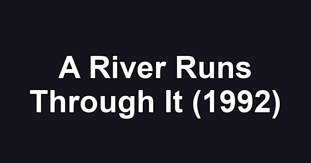 A River Runs Through It (1992)