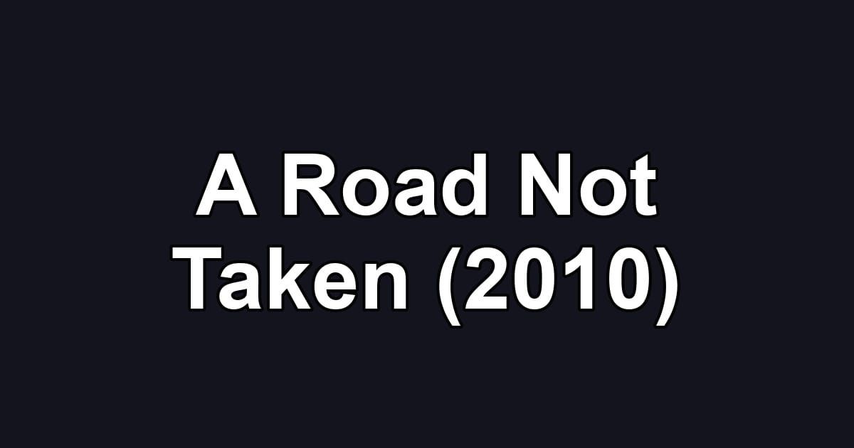 A Road Not Taken (2010)