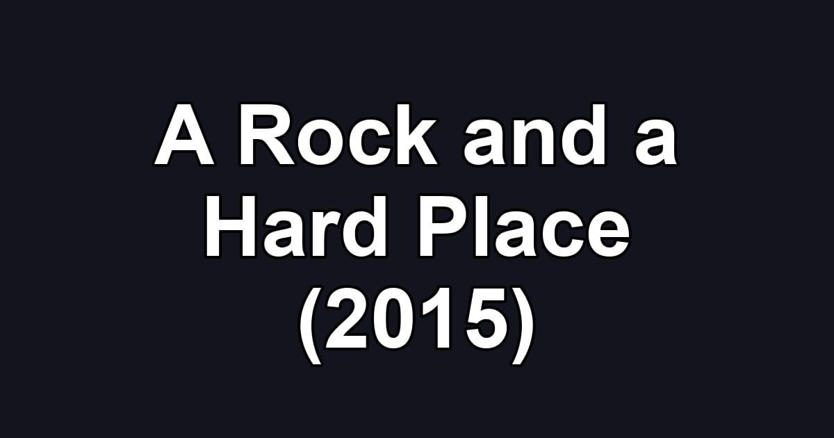 A Rock and a Hard Place (2015)