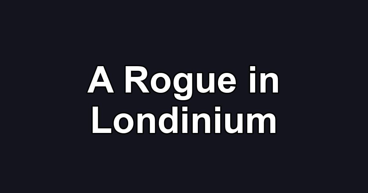 A Rogue in Londinium