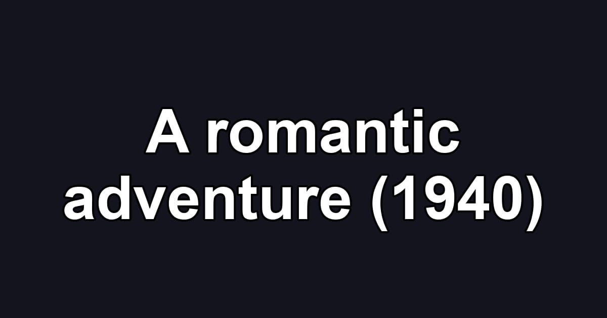 A romantic adventure (1940)