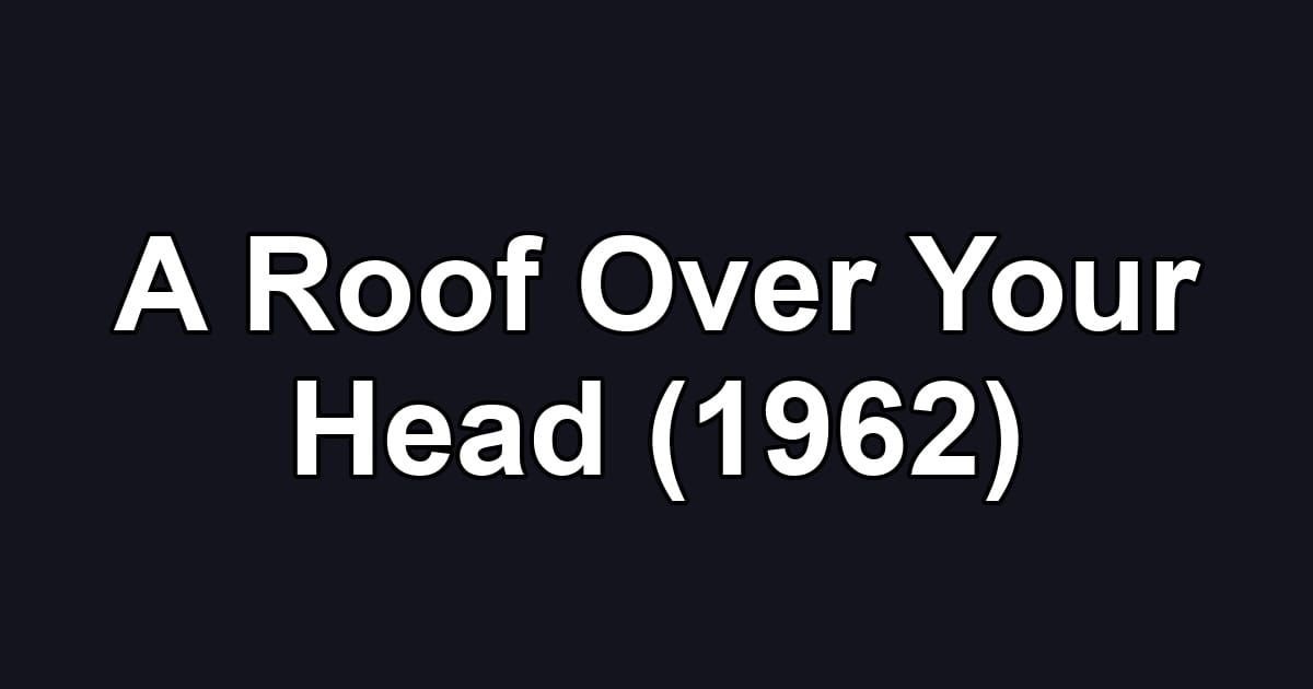 A Roof Over Your Head (1962)