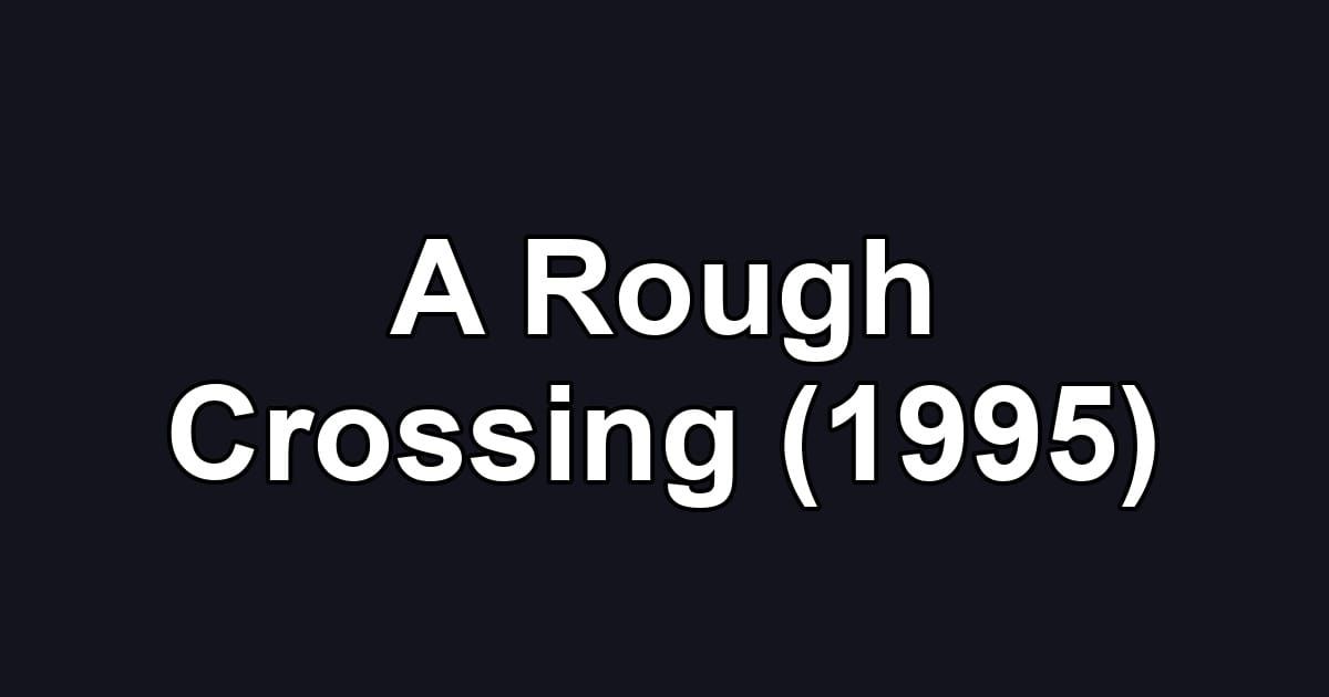 A Rough Crossing (1995)