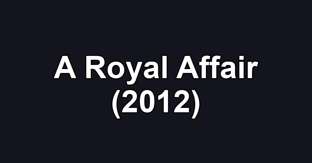 A Royal Affair (2012)