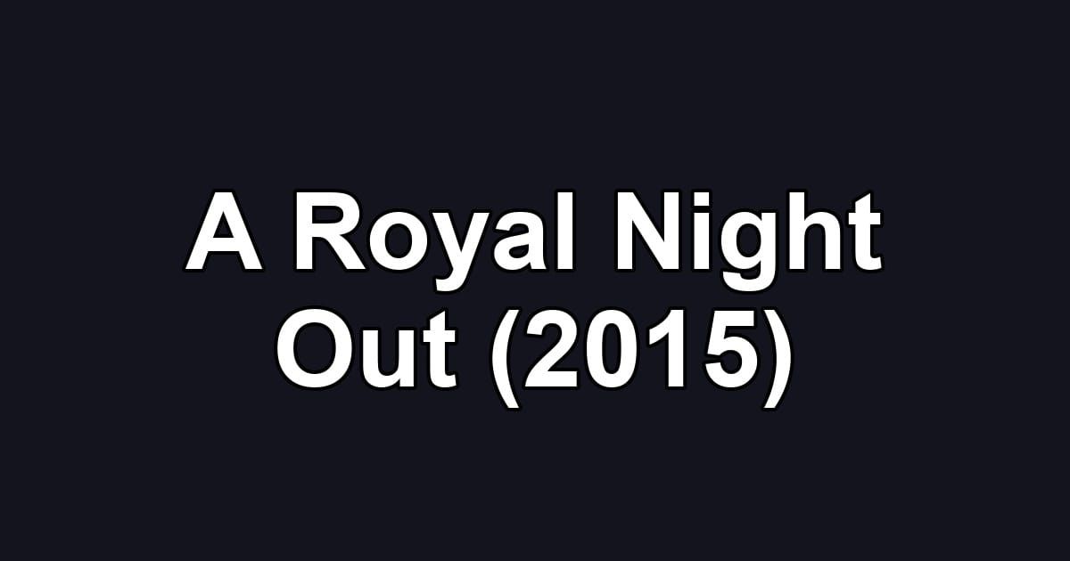 A Royal Night Out (2015)