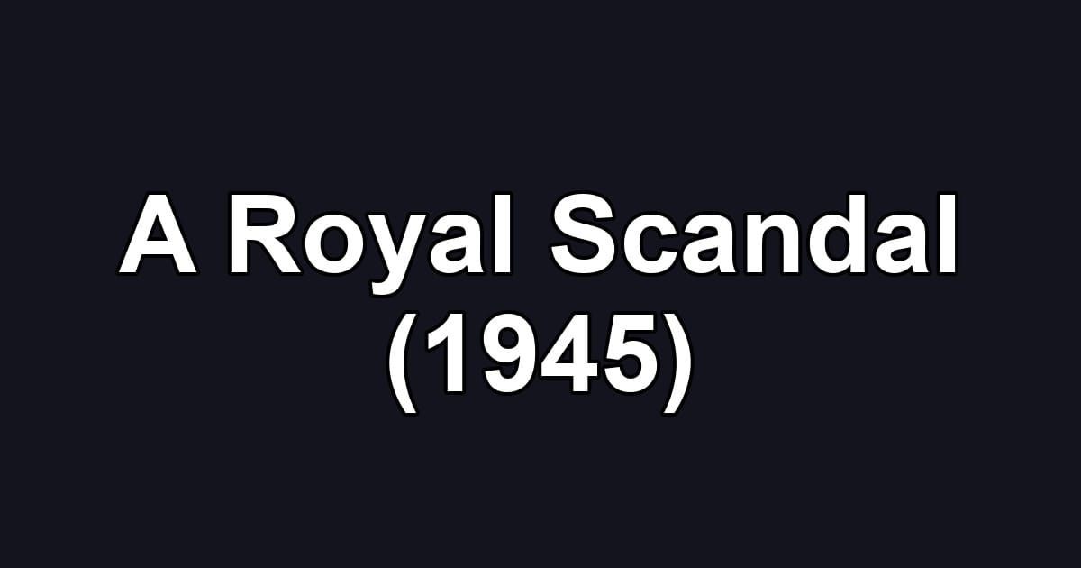 A Royal Scandal (1945)