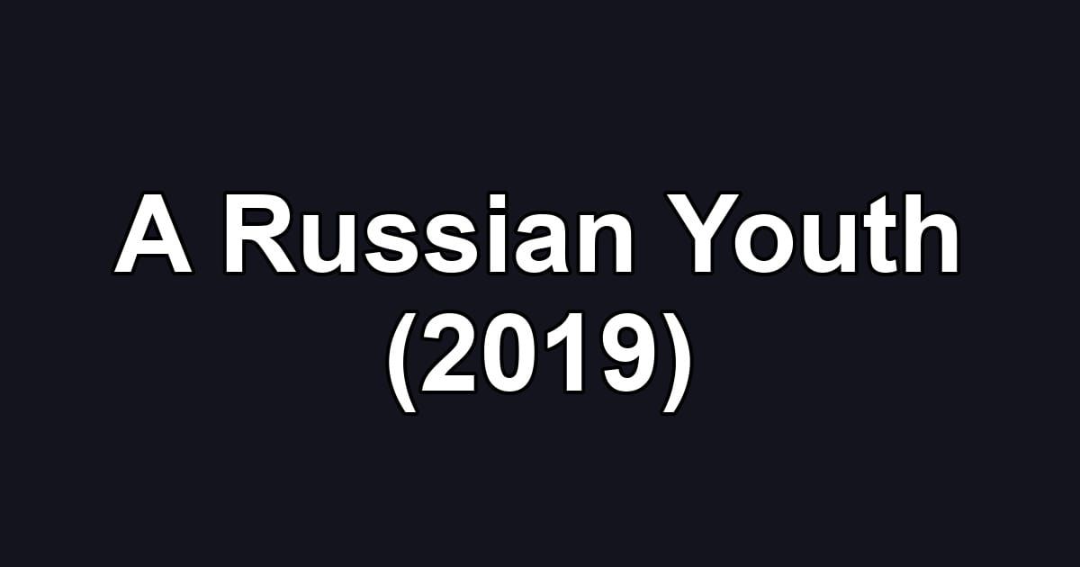 A Russian Youth (2019)