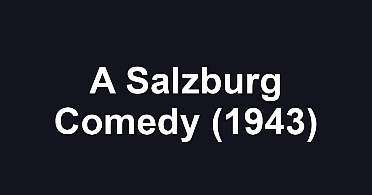 A Salzburg Comedy (1943)