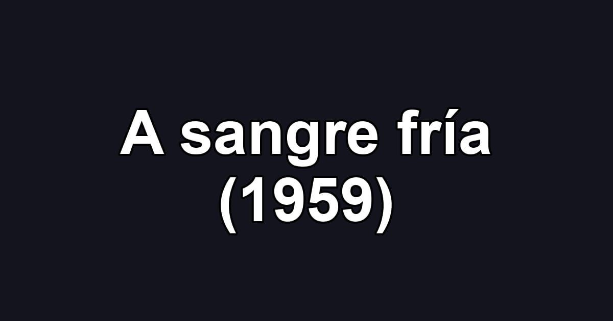 A sangre fría (1959)