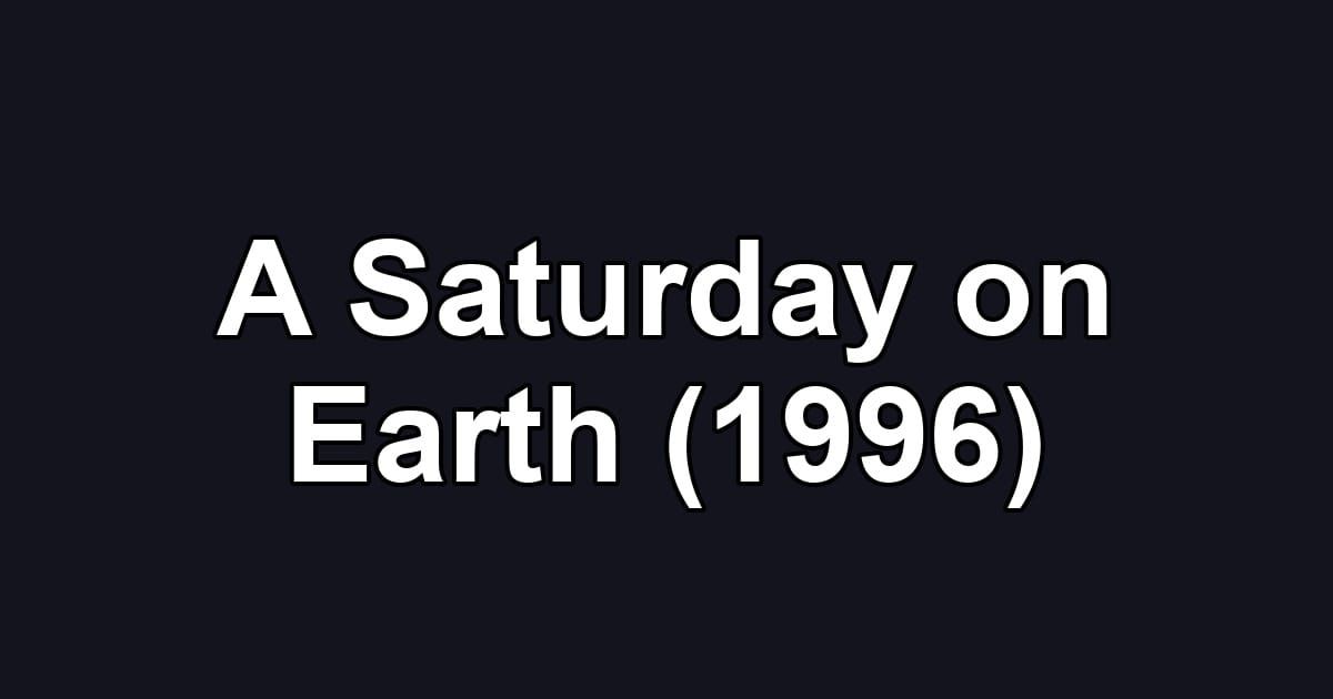 A Saturday on Earth (1996)