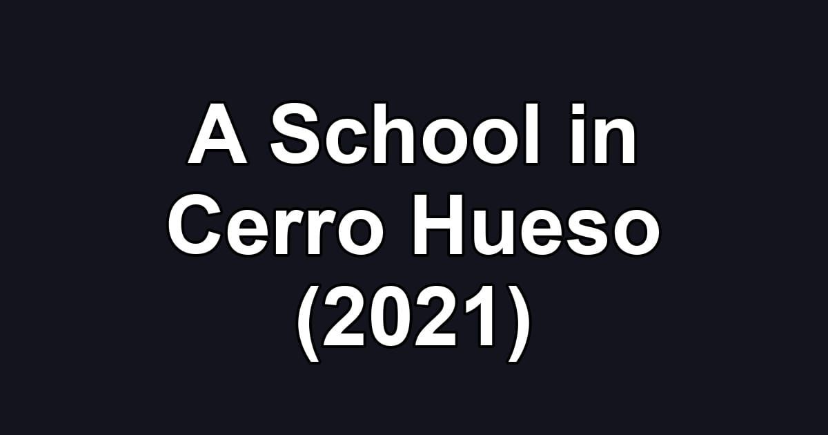 A School in Cerro Hueso (2021)