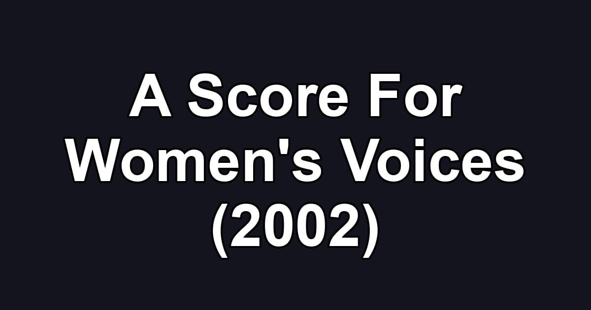 A Score For Women's Voices (2002)