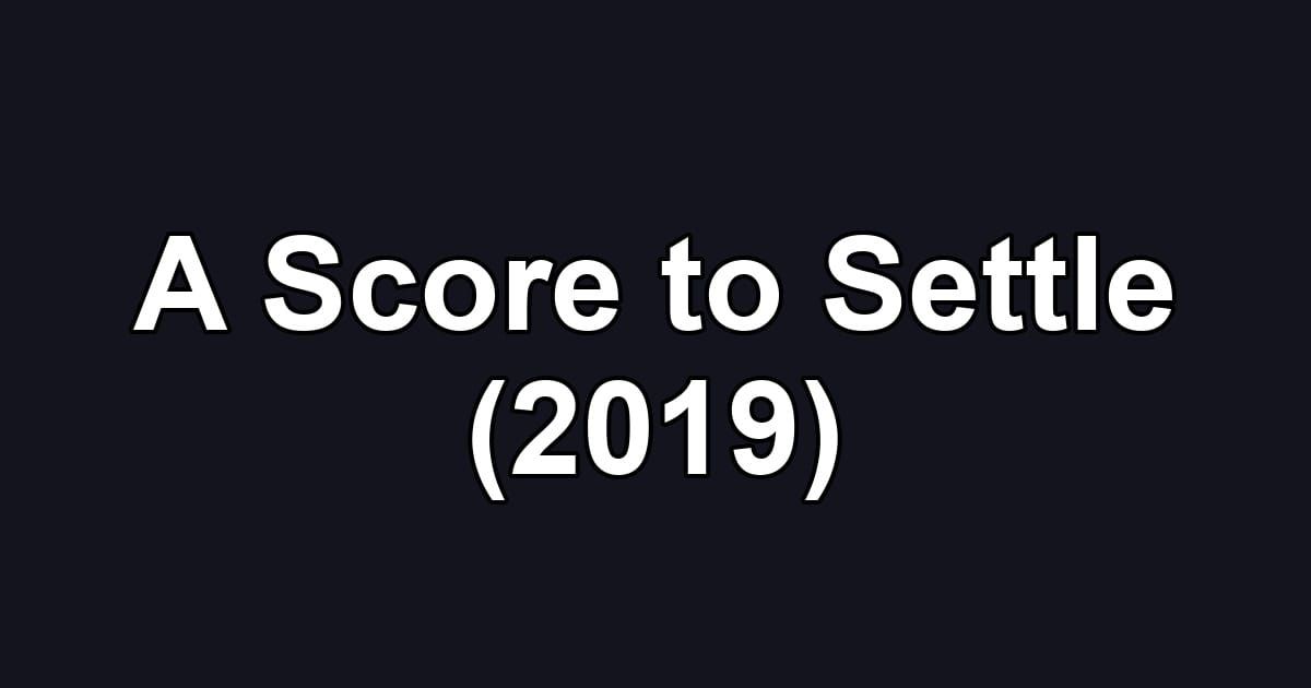 A Score to Settle (2019)