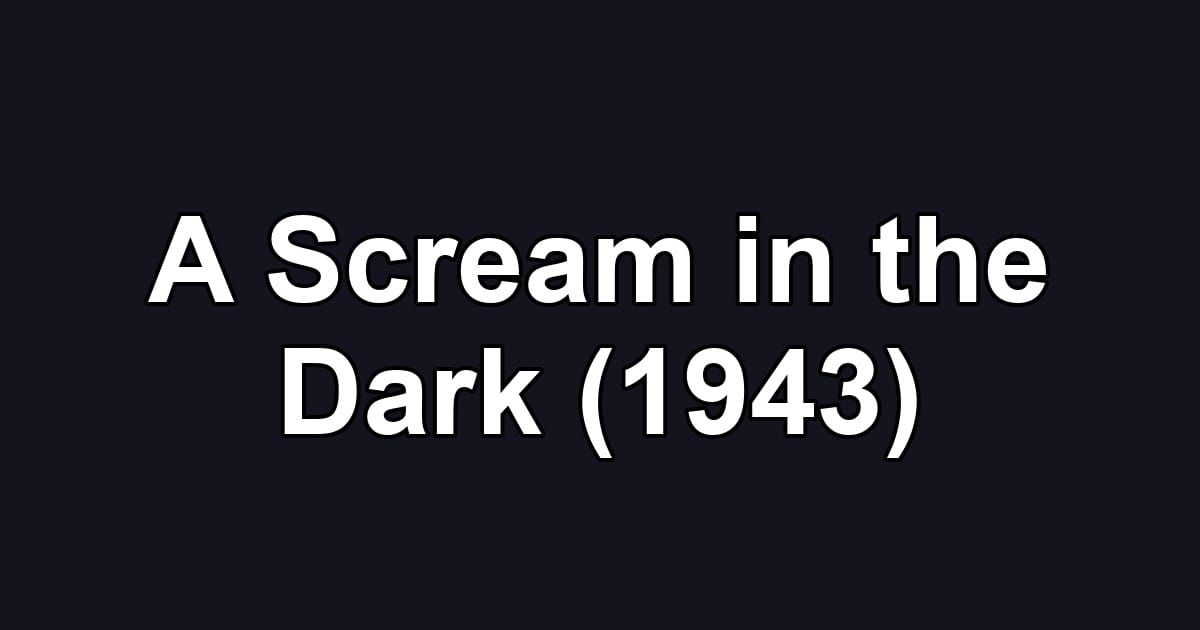 A Scream in the Dark (1943)