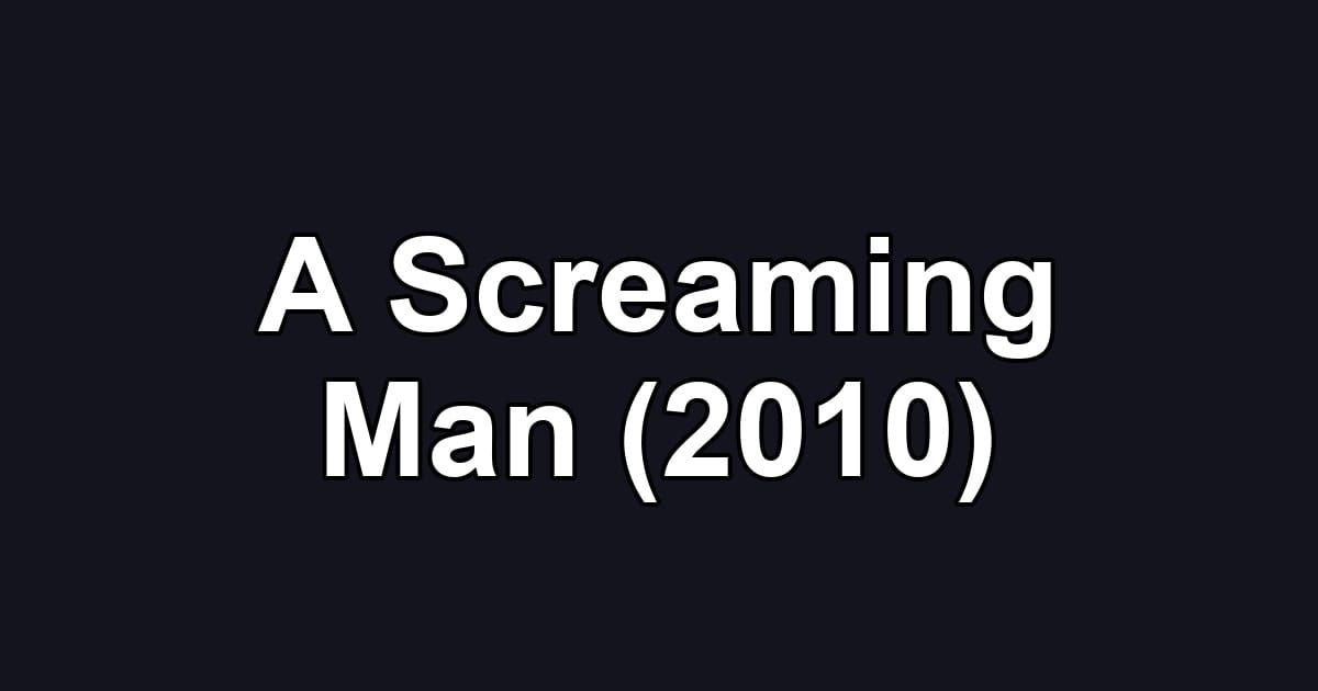 A Screaming Man (2010)