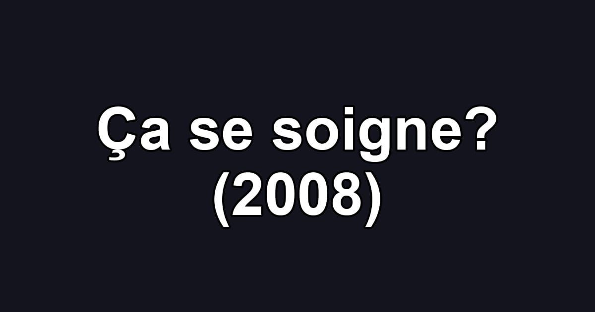 Ça se soigne? (2008)