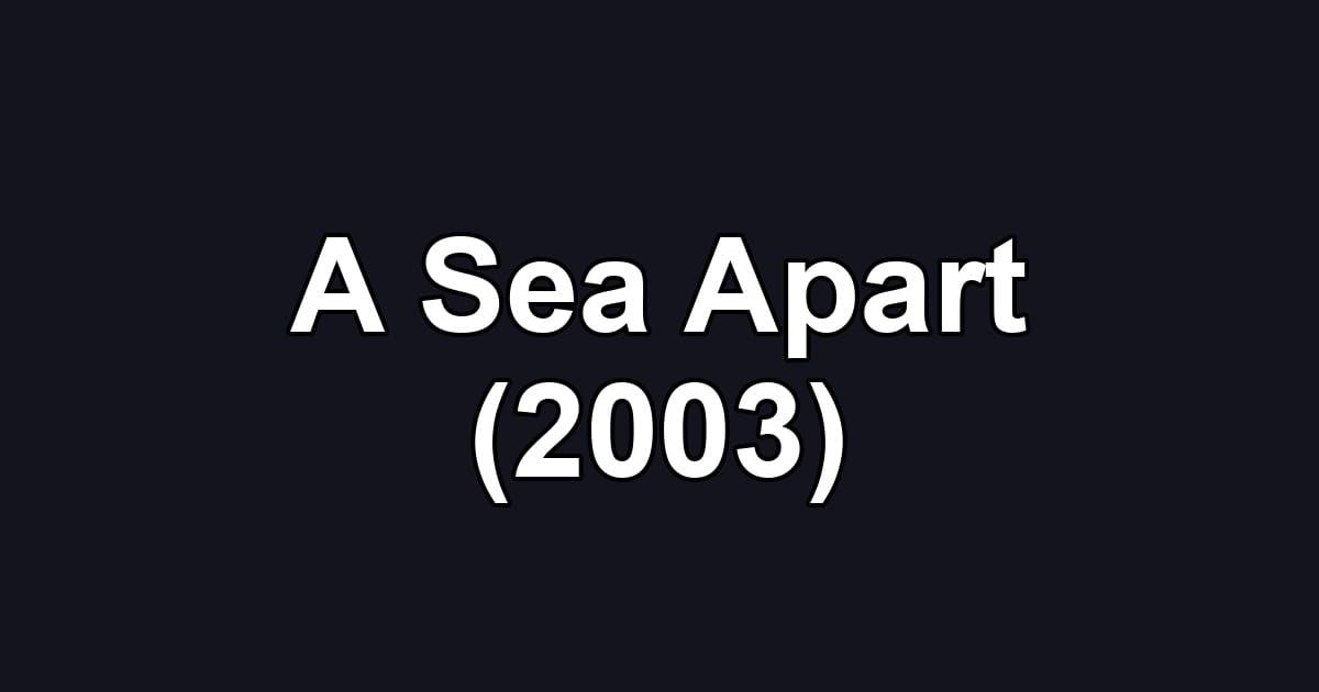 A Sea Apart (2003)