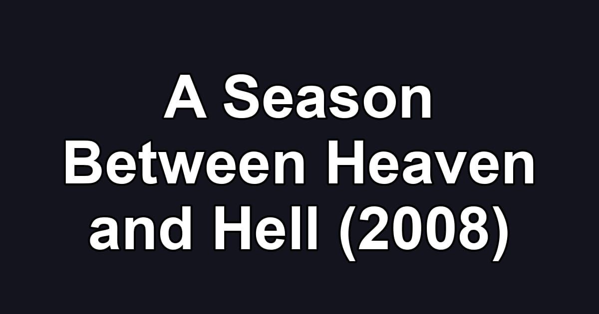 A Season Between Heaven and Hell (2008)
