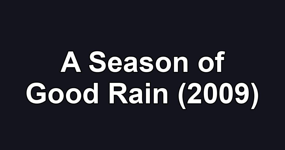 A Season of Good Rain (2009)