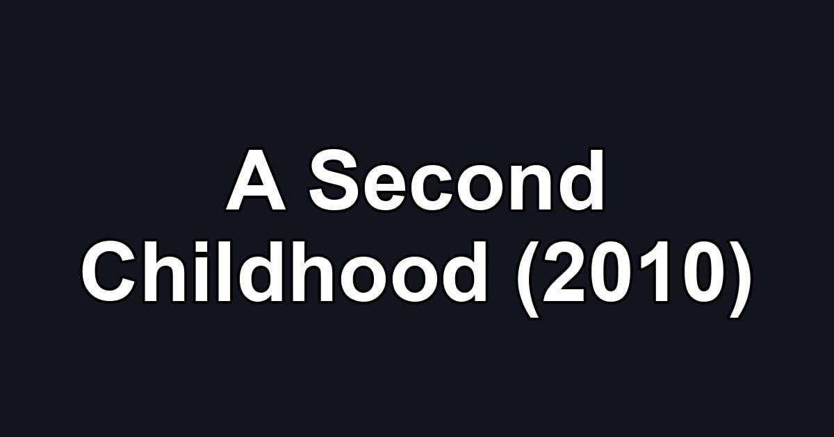 A Second Childhood (2010)