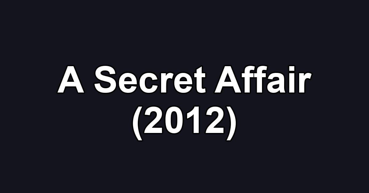 A Secret Affair (2012)