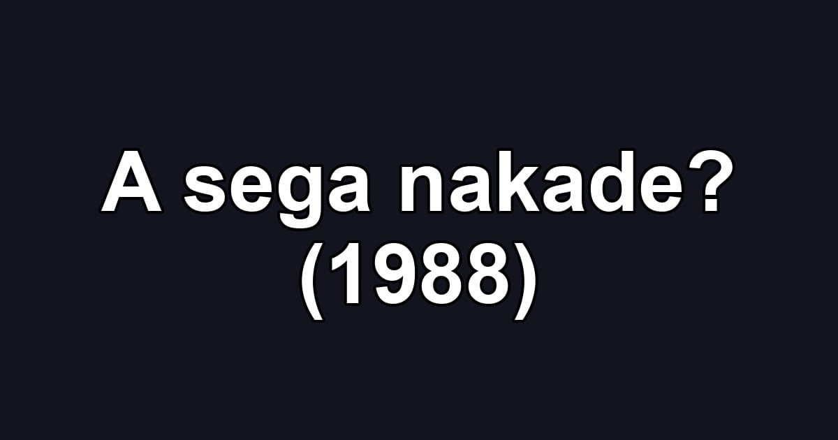 A sega nakade? (1988)