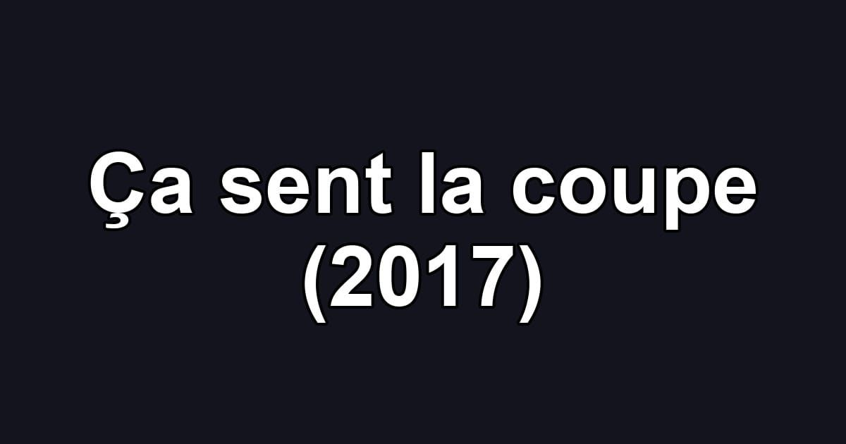Ça sent la coupe (2017)