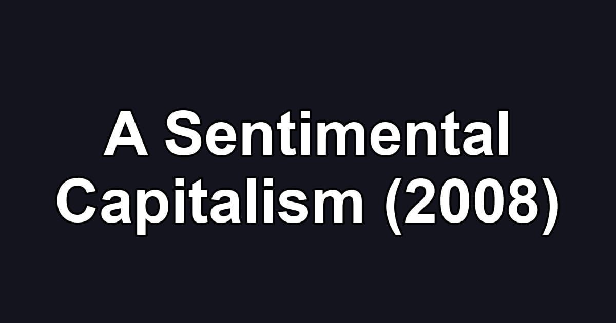 A Sentimental Capitalism (2008)