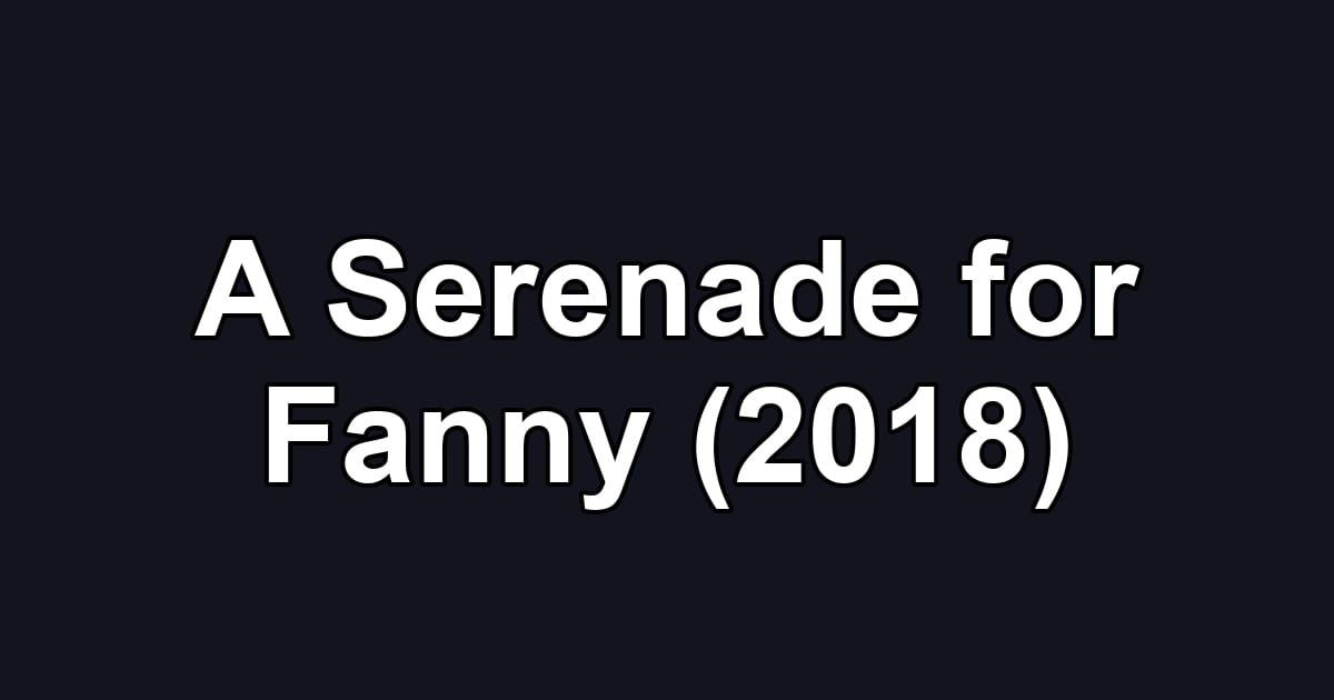 A Serenade for Fanny (2018)