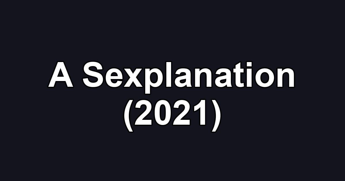 A Sexplanation (2021)