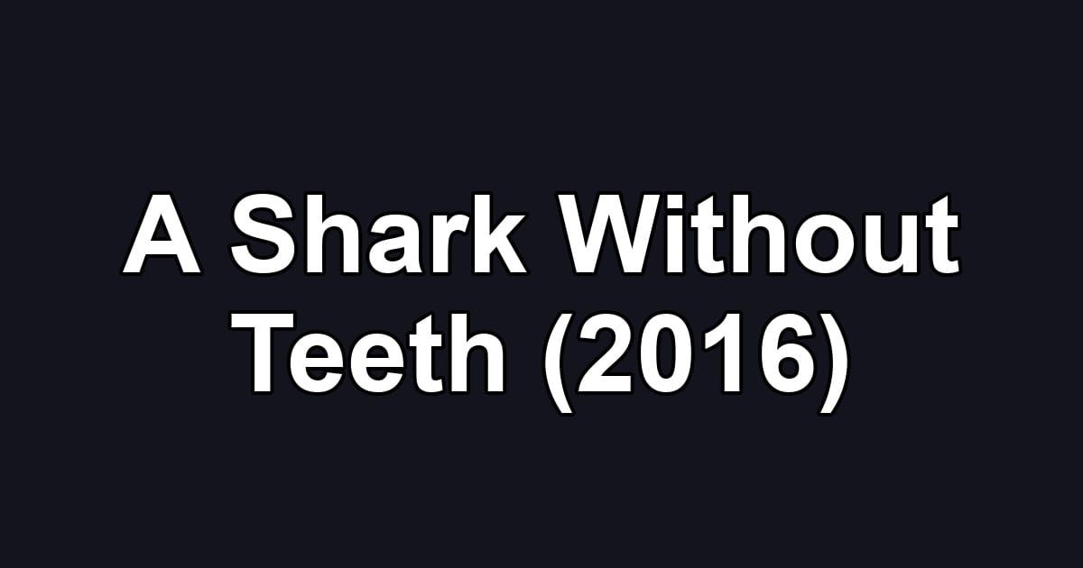 A Shark Without Teeth (2016)